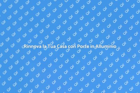 Assistenza Porte in Alluminio