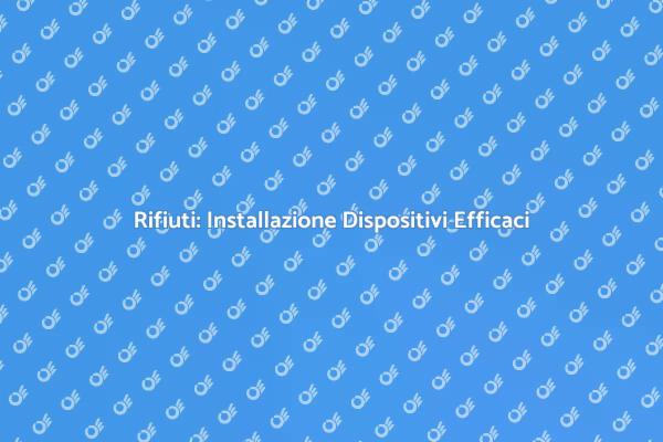 Installazione Dispositivi per Rifiuti Sostenibili