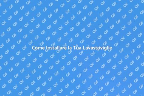 Montare la Lavastoviglie Facilmente