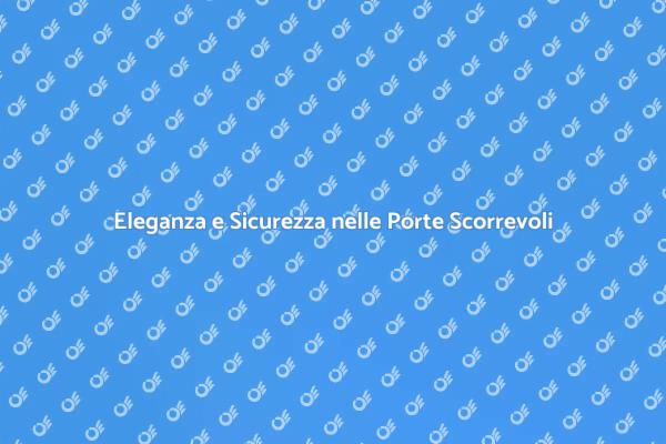 Porte Scorrevoli: Eleganza e Sicurezza