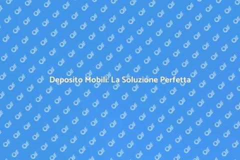 Deposito Mobili: Breve o Lungo Termine