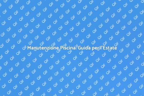 Riparazione Piscina: Rendi Perfetto il Tuo Giardino