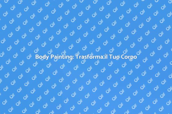 Body Painting: Un'Esplosione di Creatività