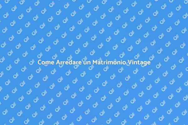 Idee per un Matrimonio in Stile Vintage