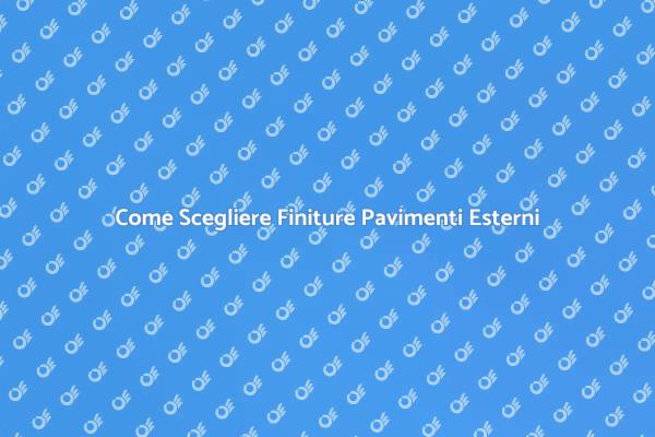 Finiture Pavimenti Esterni: Guida Pratica