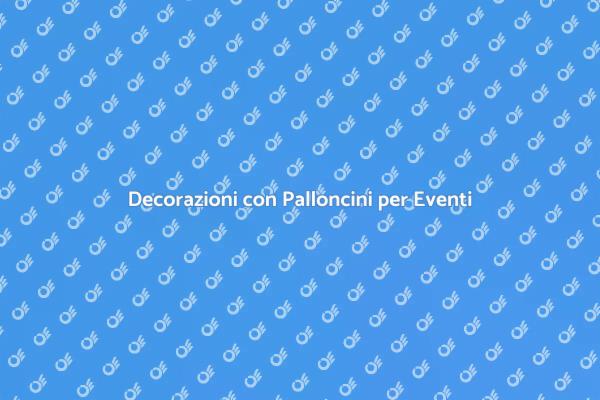Palloncini per Eventi Indimenticabili