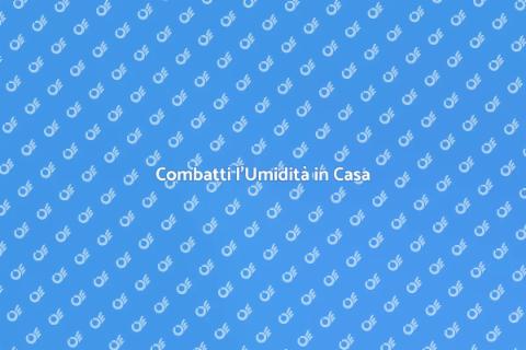 Eliminare l'Umidità in Casa
