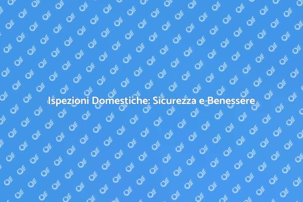 Ispezioni per una Casa Sicura e Sana