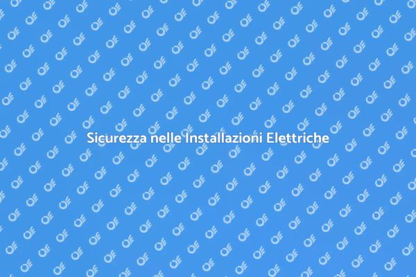 Garantisci la Sicurezza Elettrica a Casa