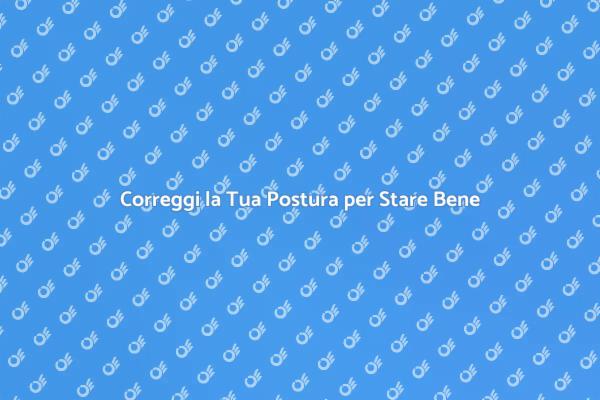 L'Importanza di Correggere la Postura