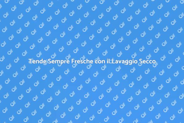 Mantieni Fresche le Tue Tende a Secco