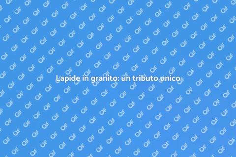 Lapide in granito: omaggio eterno