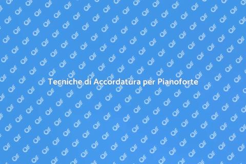Accordare un Pianoforte: Guida Pratica