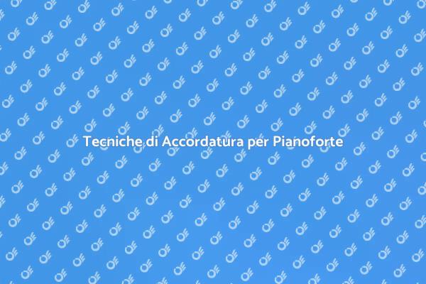 Come Accordare un Pianoforte Perfettamente