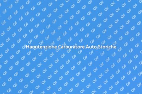 Regolazione Carburatore Auto d'Epoca