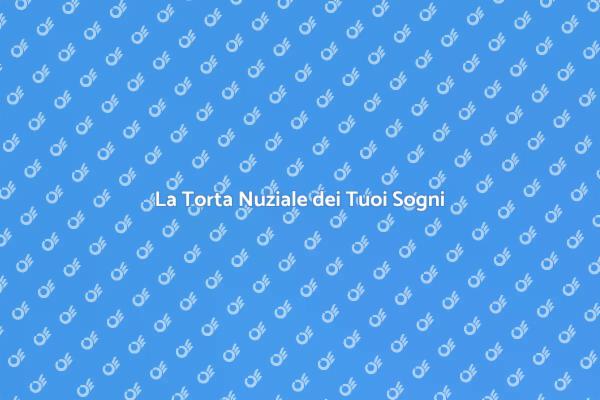Rendi Unico il Tuo Matrimonio con la Torta