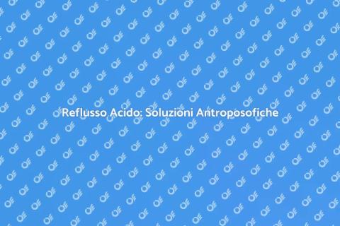 Medicina Antroposofica e Reflusso Acido