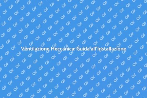 Installare Ventilazione Meccanica