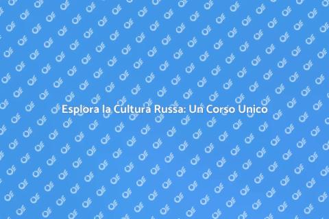 Corso di Cultura Russa: Scopri la Russia