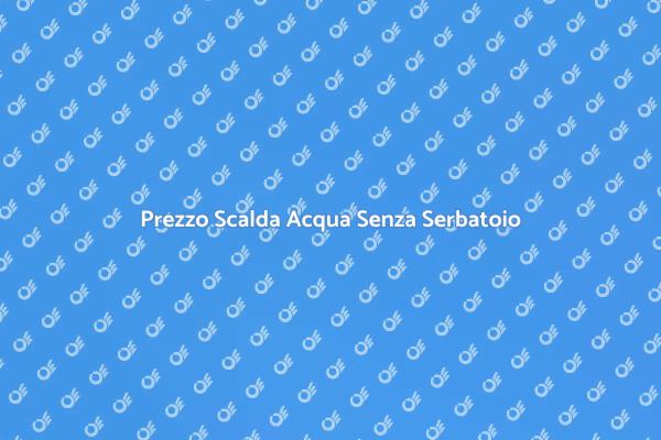 Investi in Scalda Acqua Senza Serbatoio