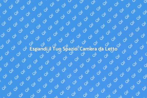 Ampliare una Camera da Letto Facile