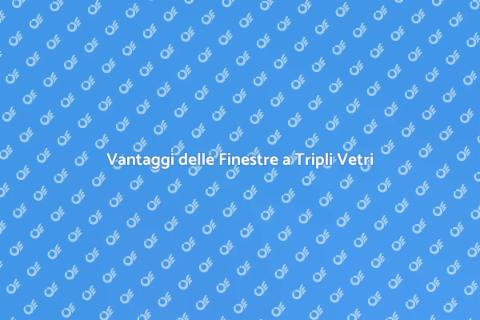 Finestre a Doppi o Tripli Vetri