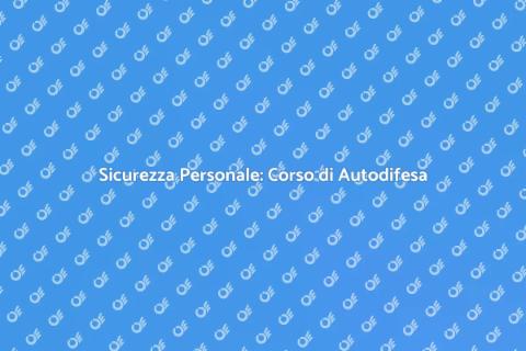 Corso di Autodifesa: Sicurezza Personale