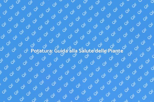Potatura: Arte per Piante Sane