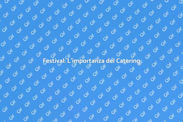Catering di Qualità per il Tuo Festival