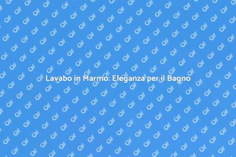 Sostituire il Lavabo con Marmo