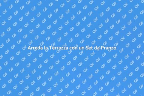 Set da Pranzo per Terrazza Estiva
