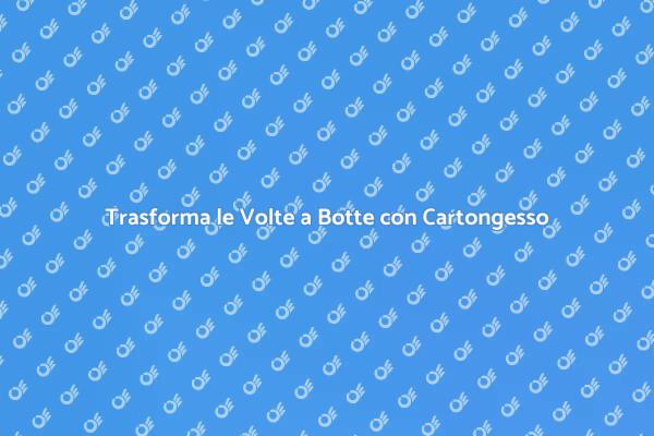 Volte a Botte: Ristrutturale con Cartongesso