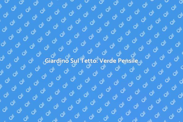 Scopri il Verde Pensile in Città