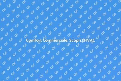 HVAC Commerciale: Comfort Essenziale