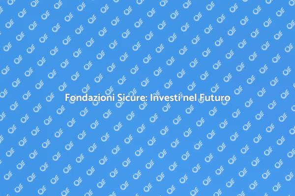 Fondazioni: Sicurezza e Stabilità Garantita