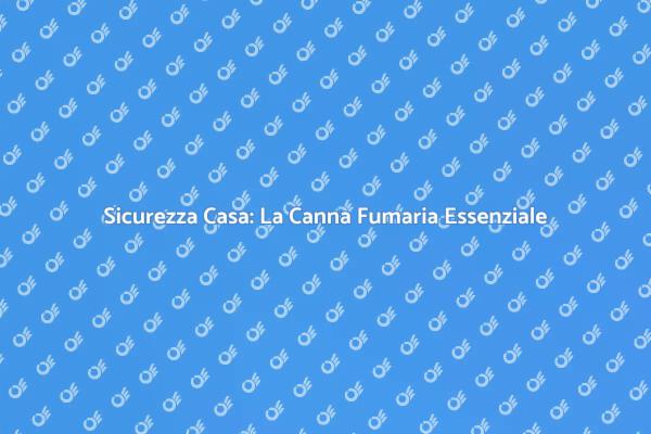 Canna Fumaria: Fondamentale per la Sicurezza