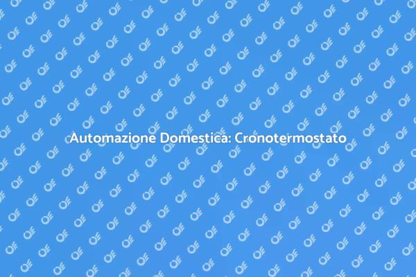 Comfort Domestico con Cronotermostato