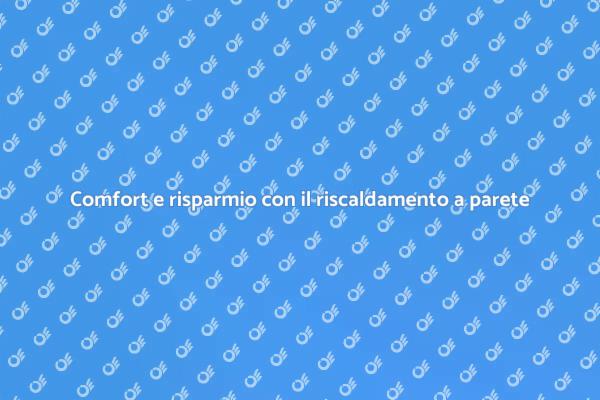 Trasforma la tua casa con il riscaldamento a parete