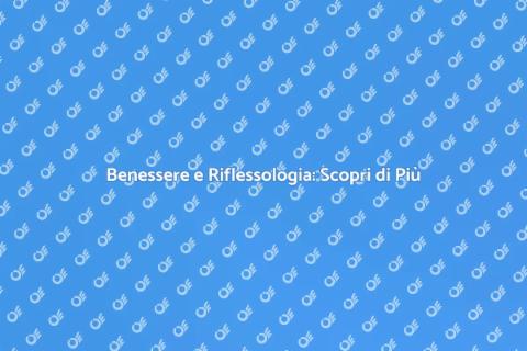 Riflessologia: Scopri il Benessere