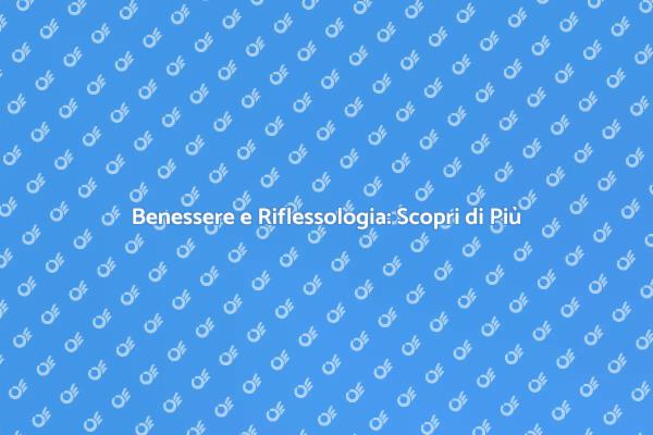 Riflessologia: Il Tuo Cammino al Benessere
