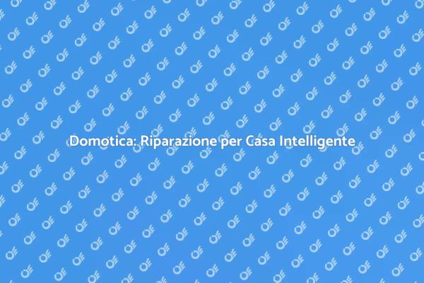 Ottimizza il Tuo Impianto Domotico