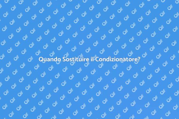 Sostituzione Condizionatore: Ecco Quando
