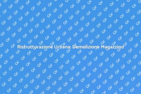 Demolizione Magazzino in Periferia