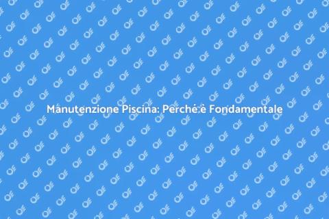 Riparazione della Piscina: Guida Completa