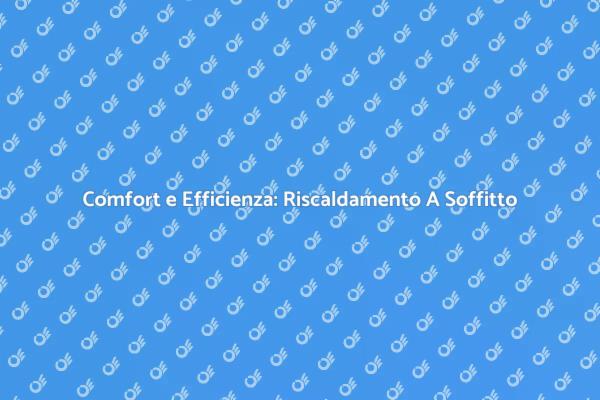 Innovazione nel Riscaldamento a Soffitto