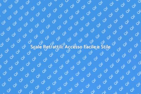 Scale Retrattili: Soluzione Salvaspazio