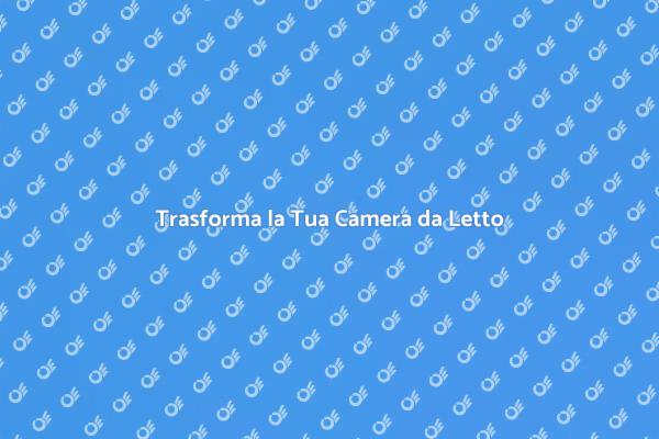 Rinnova la Tua Camera da Letto Oggi