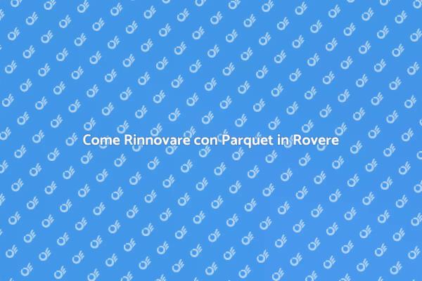 Parquet in Rovere: Trasforma il Tuo Spazio