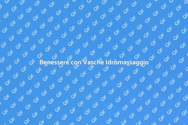 Vasche Idromassaggio per il Tuo Benessere