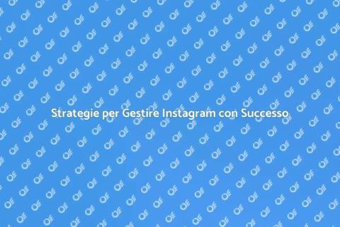 Gestire un Profilo Instagram Efficace